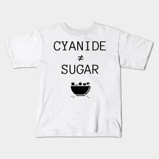 Cyanide is not Sugar (transparent black text) Kids T-Shirt